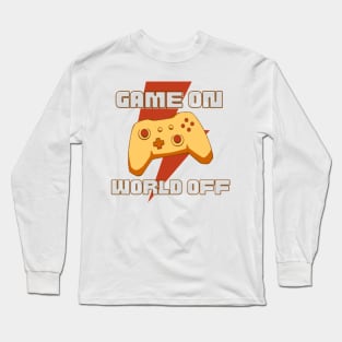 Game On, World Off Long Sleeve T-Shirt